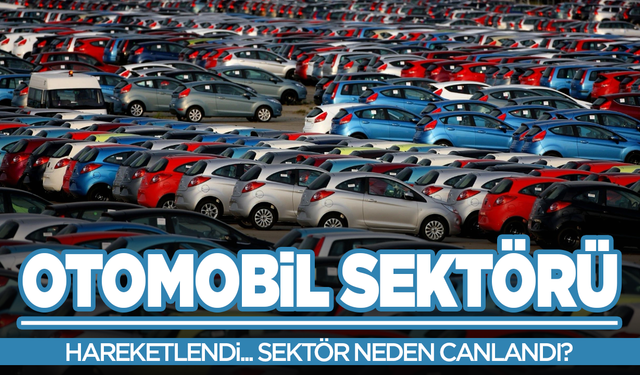 Otomotiv sektörü neden hareketlendi! Yeniden yatırım aracı mı oldu?
