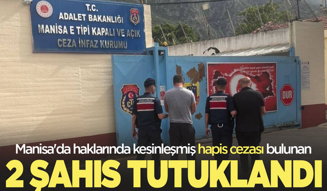 Manisa'da haklarında kesinleşmiş hapis cezası bulunan 2 şahıs tutuklandı