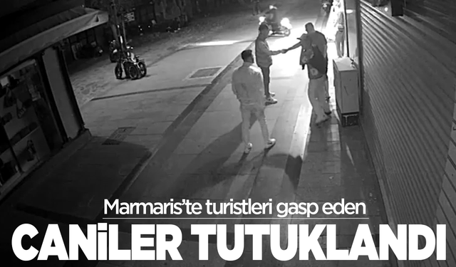 Marmaris’te turistleri gasp eden 3 kişi tutuklandı