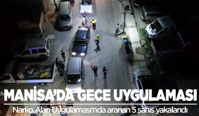 Manisa'da gece uygulamasında 5 şahıs yakalandı