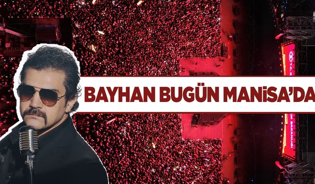 Bayhan Manisa'da sahne alacak