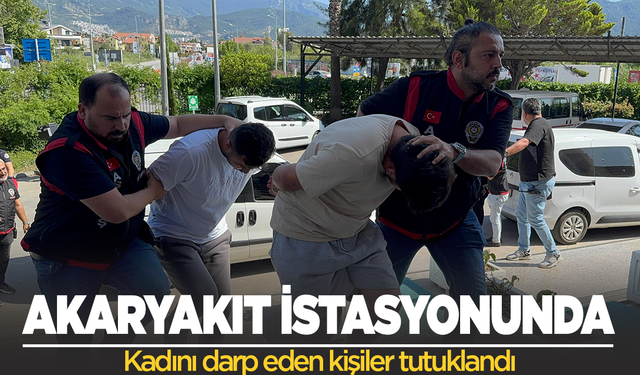 Akaryakıt istasyonunda kadını darp eden kişiler tutuklandı