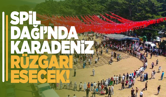 Spil Dağı’nda Karadeniz Rüzgarı Esecek!