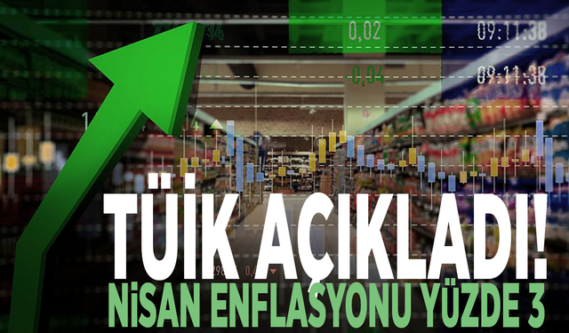 TÜİK açıkladı! Nisan enflasyonu yüzde 3