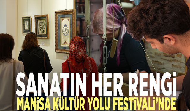 Sanatın her rengi Manisa Kültür Yolu Festivali’nde
