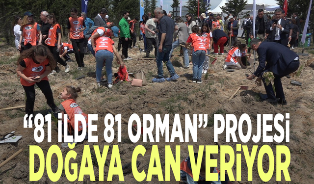 “81 İlde 81 Orman” projesi doğaya can veriyor