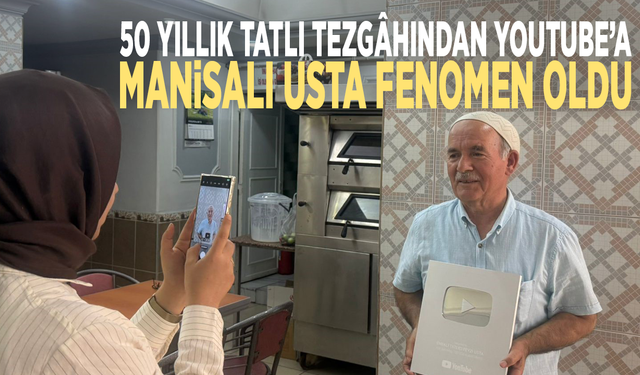 50 yıllık tatlı tezgâhından YouTube’a: Manisalı usta fenomen oldu