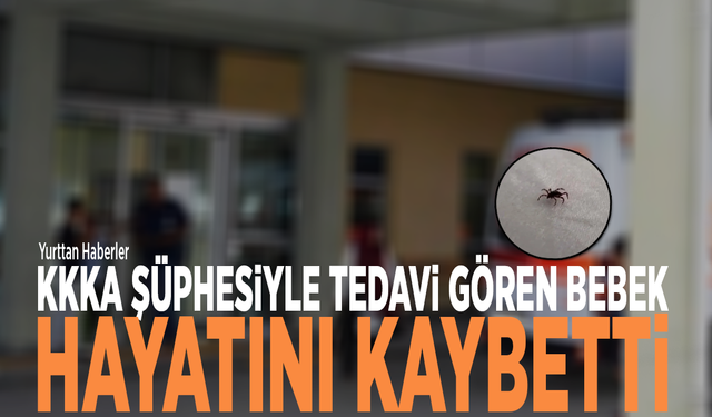 KKKA şüphesiyle tedavi gören bebek hayatını kaybetti