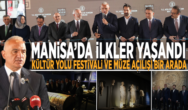 Manisa’da ilkler yaşandı: Kültür Yolu Festivali ve müze açılışı bir arada