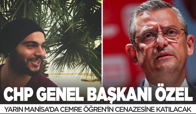 CHP Genel Başkanı Özel, yarın Manisa'da cenaze törenine katılacak