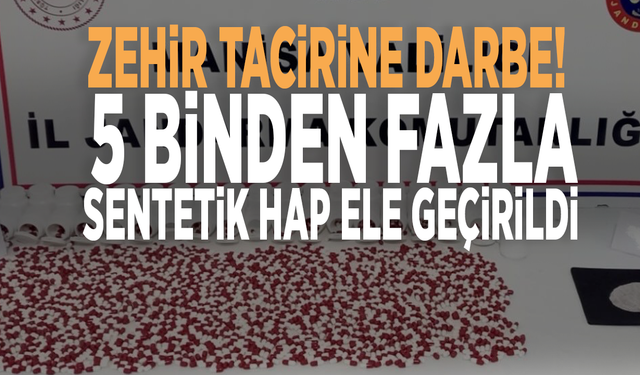 Zehir tacirine darbe! 5 binden fazla sentetik hap ele geçirildi