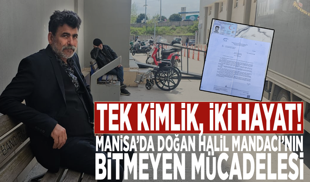 Tek kimlik, iki hayat! Manisa’da doğan Halil Mandacı’nın bitmeyen mücadelesi