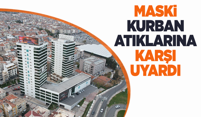 MASKİ’den kurban atığı uyarısı