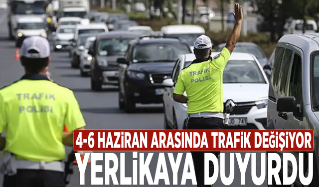 4-6 Haziran arasında trafik değişiyor: Yerlikaya açıkladı