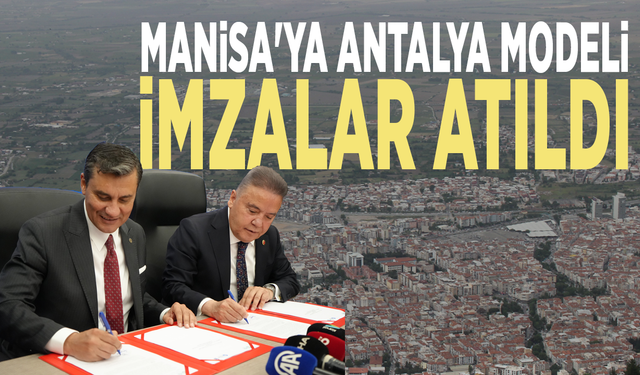 Manisa'ya Antalya modeli: İmzalar atıldı