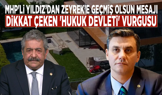 MHP'li Yıldız’dan Zeyrek’e geçmiş olsun mesajı: Dikkat çeken 'hukuk devleti' vurgusu
