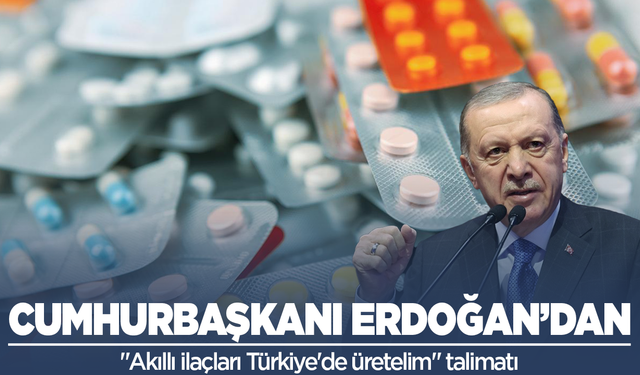 Cumhurbaşkanı Erdoğan'dan "Akıllı ilaçları Türkiye'de üretelim" talimatı