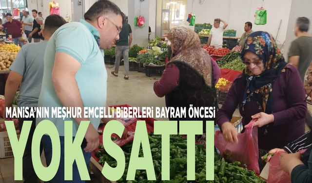 Manisa’nın meşhur Emcelli biberleri bayram öncesi yok sattı