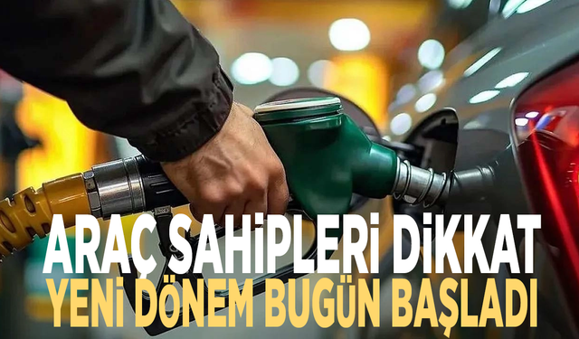 Araç sahipleri dikkat: Yeni dönem bugün başladı