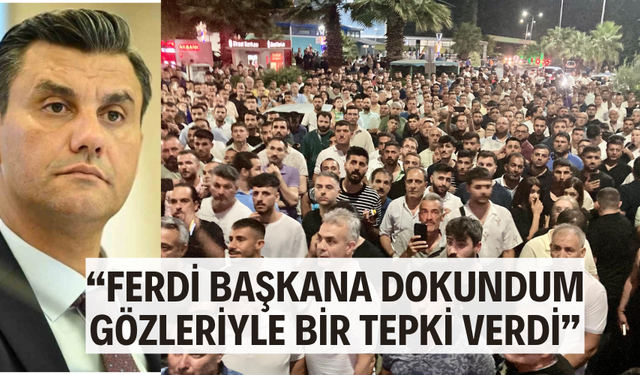 “Ferdi başkana dokundum, gözleriyle bir tepki verdi”