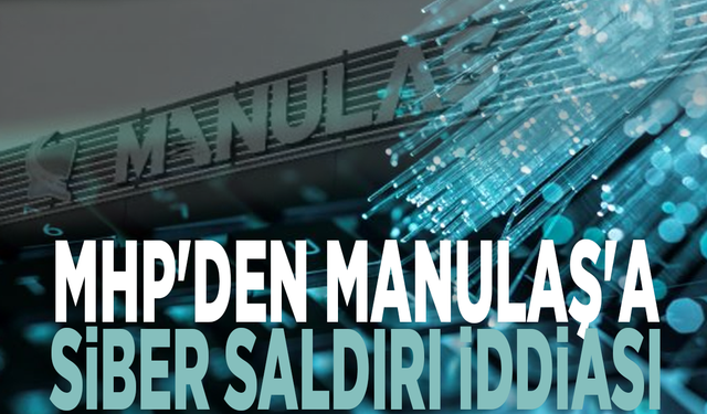MHP'den MANULAŞ'a siber saldırı iddiası