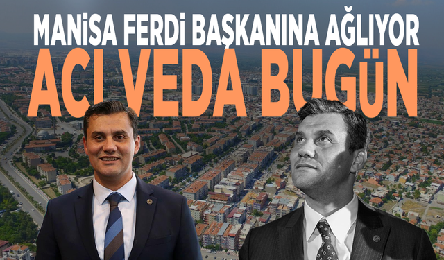 Manisa Ferdi Başkanına ağlıyor: Acı veda bugün