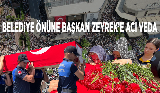 Belediye önüne Başkan Zeyrek’e acı veda