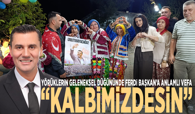 Yörüklerin geleneksel düğününde Ferdi Başkan’a anlamlı vefa: “Kalbimizdesin”