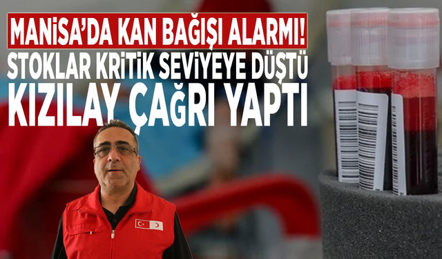 Manisa’da kan bağışı alarmı! Stoklar kritik seviyeye düştü, Kızılay çağrı yaptı