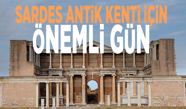 Sardes Antik Kenti için önemli gün