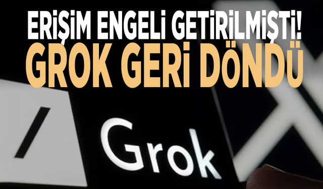 Erişim engeli getirilmişti! Grok geri döndü