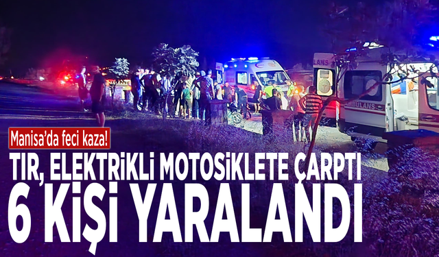 Manisa’da feci kaza! Tır, elektrikli motosiklete çarptı: 6 kişi yaralandı