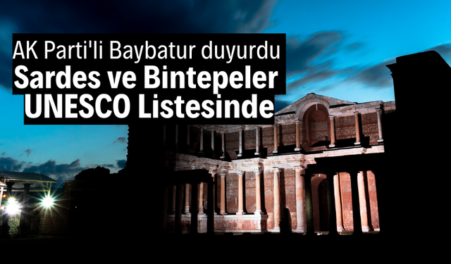 AK Parti'li Baybatur: "Sardes ve Bintepeler UNESCO Listesinde"