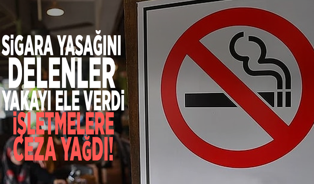 Sigara yasağını delenler yakayı ele verdi: İşletmelere ceza yağdı