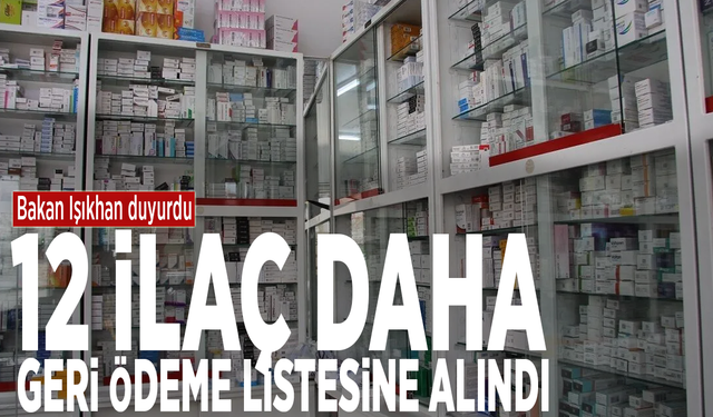 Bakan Işıkhan duyurdu: 12 ilaç daha geri ödeme listesine alındı