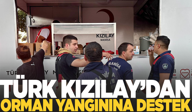 Manisa Türk Kızılay'dan orman yangınına destek