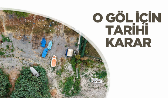 Tehlike çanlarının çaldığı o göl için tarihi karar