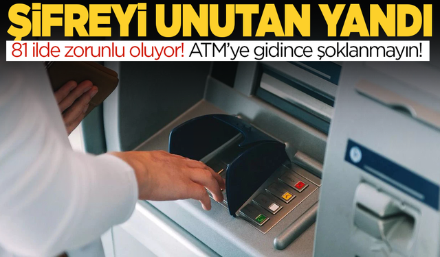 ATM şifresini unutan artık yandı | Pazartesi günü başlıyor