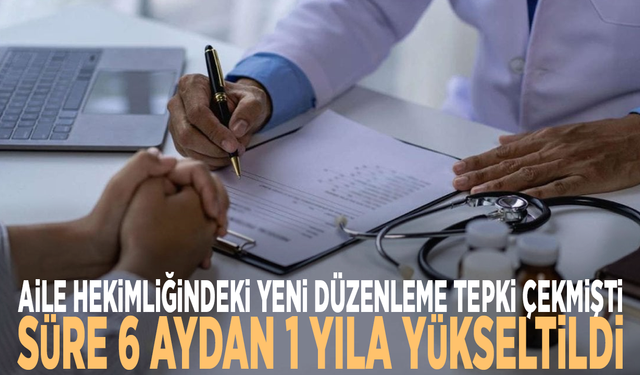 Aile hekimliğindeki yeni düzenleme tepki çekmişti: Süre 6 aydan 1 yıla yükseltildi