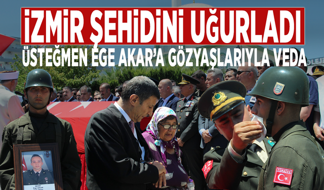 İzmir şehidini uğurladı: Üsteğmen Ege Akar’a gözyaşlarıyla veda