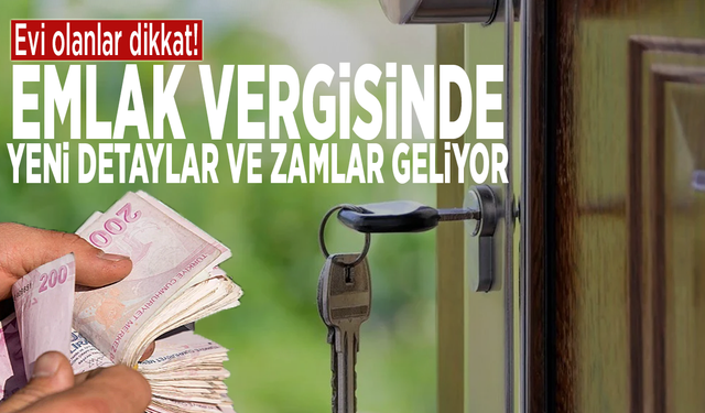Evi olanlar dikkat! Emlak vergisinde yeni detaylar ve zamlar geliyor