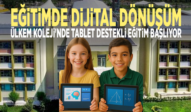 Eğitimde Dijital Dönüşüm: Ülkem Koleji'nde Tablet Destekli Eğitim Başlıyor