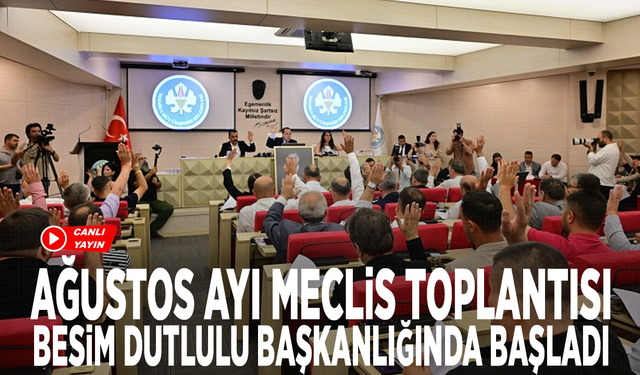 Ağustos ayı meclis toplantısı Besim Dutlulu Başkanlığında başladı