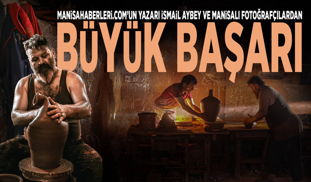 Manisahaberleri.com’un yazarı İsmail Aybey ve Manisalı fotoğrafçılardan büyük başarı