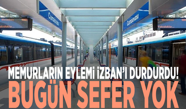 Memurların eylemi İZBAN’ı durdurdu! Bugün sefer yok