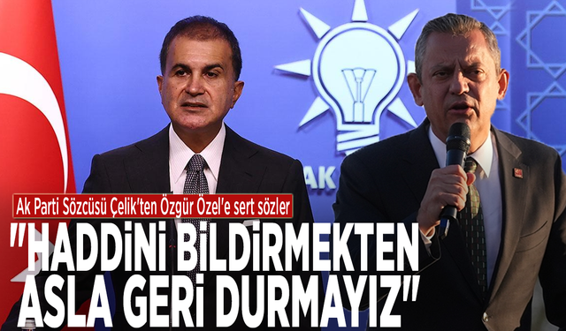 Ak Parti Sözcüsü Çelik'ten Özel'e sert sözler: "Haddini bildirmekten asla geri durmayız"
