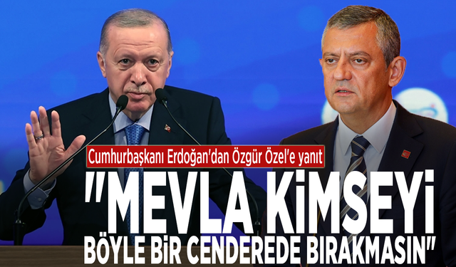 Cumhurbaşkanı Erdoğan'dan Özgür Özel'e yanıt: "Mevla kimseyi böyle bir cenderede bırakmasın"