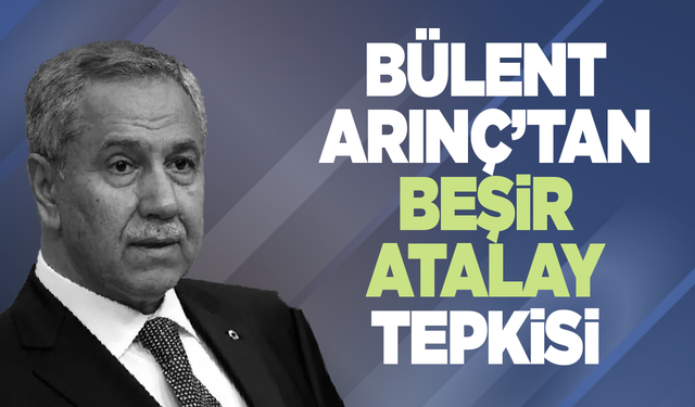 Bülent Arınç’tan Beşir Atalay Tepkisi