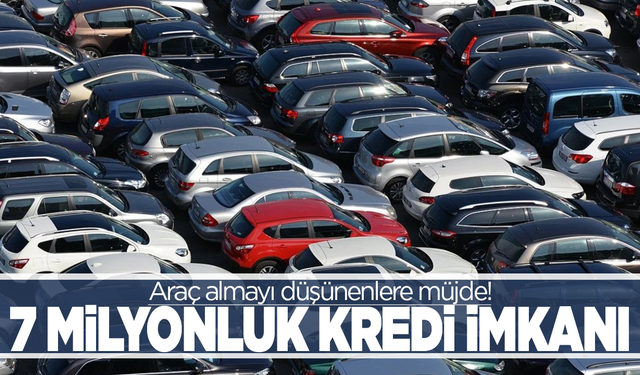 Araç almayı düşünenlere müjde: 7 milyon liraya kadar faizsiz kredi imkanları sunuluyor