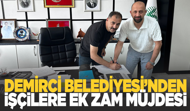 Demirci Belediyesi'nden İşçilere Ek Zam Müjdesi